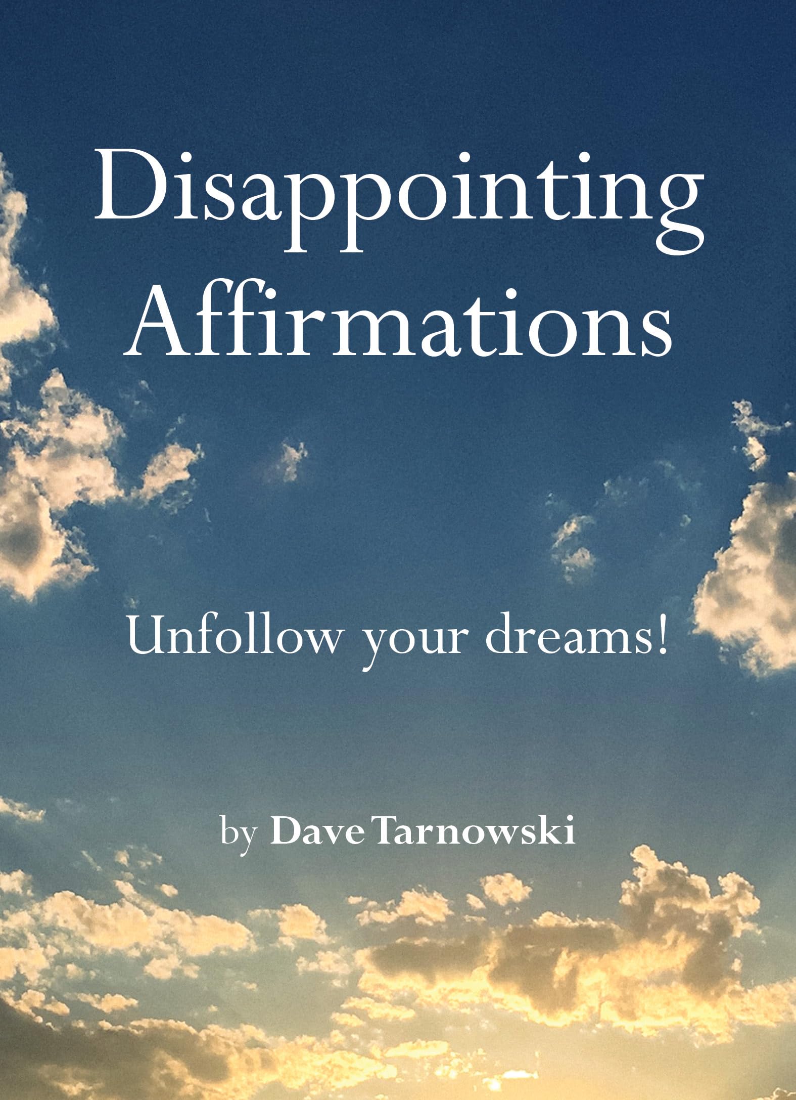 Disappointing Affirmations Book: Unfollow your Dreams!