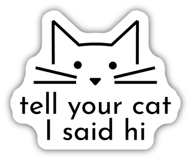Tell Your Cat I Said Hi Sticker - Oscar & Libby's