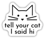 Tell Your Cat I Said Hi Sticker - Oscar & Libby's