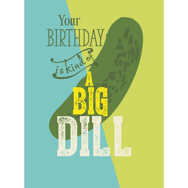Big Dill Birthday Card| Great Arrow Great Arrow - Oscar & Libby's