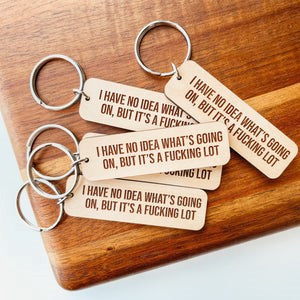 Knotty Design Co. Wooden Key Chain | I Have No Idea What's Going On, But It's A Fucking Lot - Oscar & Libby's