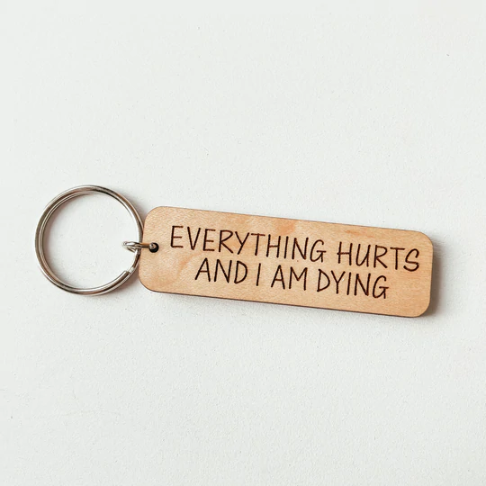 Knotty Design Co. Wooden Key Chain | Everything Hurts and I Am Dying - Oscar & Libby's